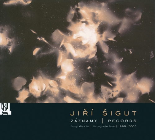 JIŘÍ ŠIGUT: ZÁZNAMY – RECORDS (Photographs from 1999–2003)