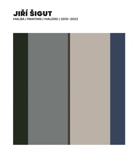 JIŘÍ ŠIGUT: MALBA / PAINTING / MALEREI (2010–2022)